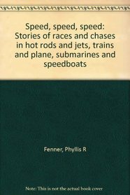 Speed, speed, speed: Stories of races and chases in hot rods and jets, trains and plane, submarines and speedboats
