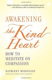 Awakening the Kind Heart: How to Meditate on Compassion