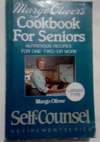 Margo Oliver's Cookbook for Seniors: Nutritious Recipes for One-Two-Or More (Self-Counsel Retirement)