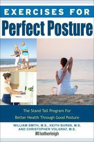 Exercises for Perfect Posture: Stand Tall Program for Better Health Through Good Posture