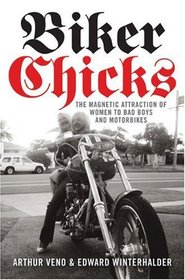 Biker Chicks: The Magnetic Attraction of Women to Bad Boys and Motorbikes