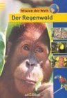 Wissen der Welt. Der Regenwald. ( Ab 9 J.).