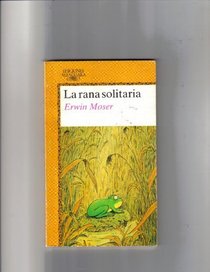 La Rana Solitaria/the Lonely Frog (Spanish Edition)