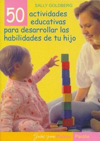 50 Actividades Educativas Para Desarrollar las Habilidades de tu Hijo / Baby and Toddler Learning Fun (Guias Para Padres / Guides for Parents)