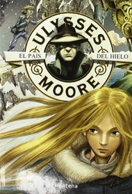 El pais del hielo / The Ice Land (Ulysses Moore) (Spanish Edition)