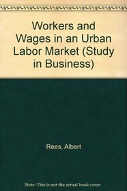 Workers and Wages in an Urban Labor Market (Studies in Business and Society Series)