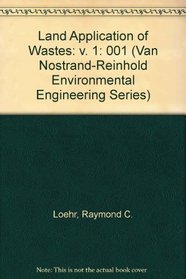 Land Application of Wastes, Vol. 1 (Van Nostrand-Reinhold Environmental Engineering Series)