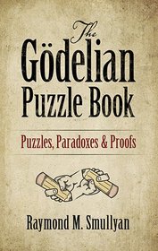 The Godelian Puzzle Book: Puzzles, Paradoxes and Proofs