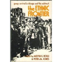 The Ethnic Frontier: Essays in the History of Group Survival in Chicago and the Midwest