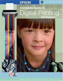 Epson Complete Guide to Digital Printing, Revised  Updated (A Lark Photography Book)