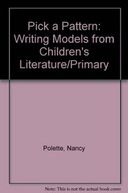 Pick a Pattern: Writing Models from Children's Literature/Primary