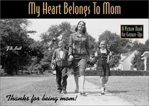 My Heart Belongs to Mom (A Picture Book for Grown Ups): Thanks for being Mom!
