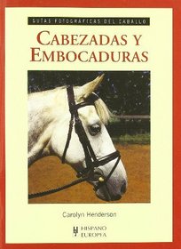 Cabezadas y Embocaduras/ All about Bits and Bridles (Guias Fotograficas Del Caballo/ Photographic Horse's Guides) (Spanish Edition)