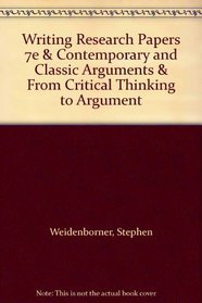Writing Research Papers 7e & Contemporary and Classic Arguments & From Critical Thinking to Argument