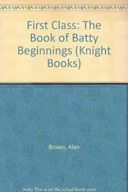 First Class: The Book of Batty Beginnings (Knight Books)