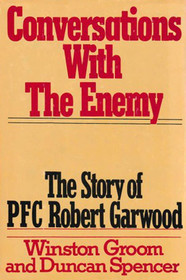 Conversations with the Enemy: The Story of PFC Robert Garwood