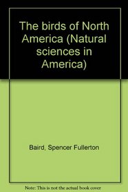 The birds of North America (Natural sciences in America)