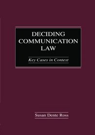 Deciding Communication Law: Key Cases in Context (Routledge Communication Series)