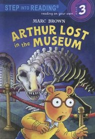 Arthur Lost in the Museum (Step Into Reading Step 3)