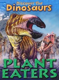 Plant Eaters (Discover the Dinosaurs)