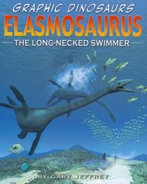 Elasmosaurus: The Long-necked Swimmer (Graphic Dinosaurs)