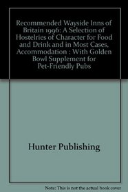 Recommended Wayside Inns of Britain 1996: A Selection of Hostelries of Character for Food and Drink and in Most Cases, Accommodation : With Golden Bowl Supplement for Pet-Friendly Pubs