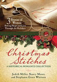 Christmas Stitches: An Historical Romance Collection: 3 Stories Thread Hope and Love Through the Holidays