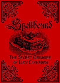 Spellbound: The Secret Grimoire of Lucy Cavendish