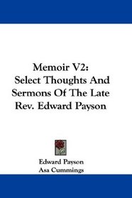 Memoir V2: Select Thoughts And Sermons Of The Late Rev. Edward Payson