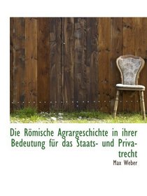 Die Rmische Agrargeschichte in ihrer Bedeutung fr das Staats- und Privatrecht (German Edition)