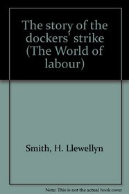 STORY OF DOCKERS' STRIKE (The World of labour : English workers, 1850-1890)