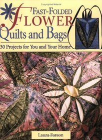 Fast-Folded Flower Quilts and Bags: 30 Projects for You and Your Home
