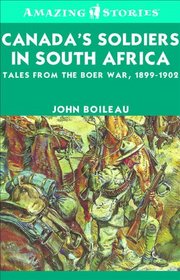 Canada's Soldiers in South Africa: Tales from the Boer War, 1899-1902 (Amazing Stories)