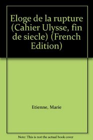 Eloge de la rupture (Cahier Ulysse, fin de siecle) (French Edition)
