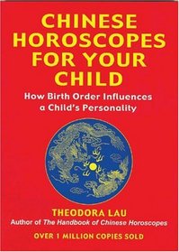 Chinese Horoscopes for Your Child: How Birth Order Influences a Child's Personality (Horoscopes)