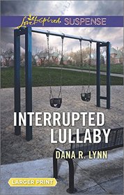 Interrupted Lullaby (Love Inspired Suspense, No 517) (Larger Print)