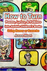 How to Turn Poems, Lyrics, & Folklore into Salable Children's Books: Using Humor or Proverbs