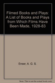 Filmed Books and Plays: A List of Books and Plays from Which Films Have Been Made, 1928-83