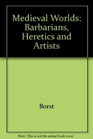 Medieval Worlds: Barbarians, Heretics and Artists