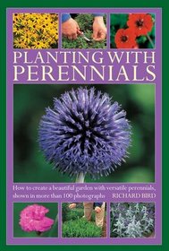 Planting with Perennials: How to create a beautiful garden with versatile perennials, shown in more than 100 photographs