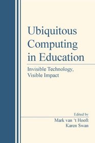 Ubiquitous Computing in Education: Invisible Technology, Visible Impact