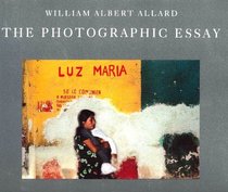 The Photographic Essay: William Albert Allard (American Photographer Master Series)