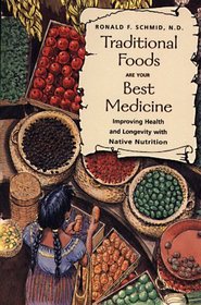 Traditional Foods Are Your Best Medicine : Improving Health and Longevity with Native Nutrition