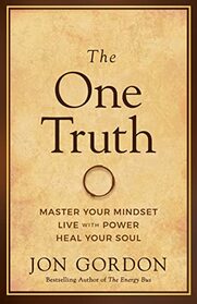 The One Truth: Master Your Mindset to Transform Stress, Anxiety, and Fear into Clarity, Courage, and Calm (Jon Gordon)
