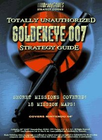 Totally Unauthorized Goldeneye 007 : Strategy Guide
