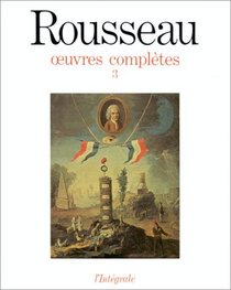 Jean-Jacques Rousseau : Oeuvres compltes, tome 3 : oeuvres philosophiques et politiques 1762-1772