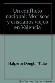 Un conflicto nacional: Moriscos y cristianos viejos en Valencia (Spanish Edition)