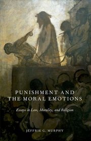 Punishment and the Moral Emotions: Essays in Law, Morality, and Religion