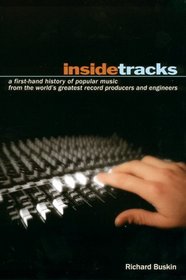 Inside Tracks: A First-Hand History of Popular Music from the World's Greatest Record Producers and Engineers