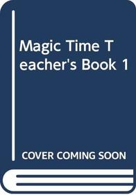 Magic Time: Teacher's Book Bk. 1 (MAGT)